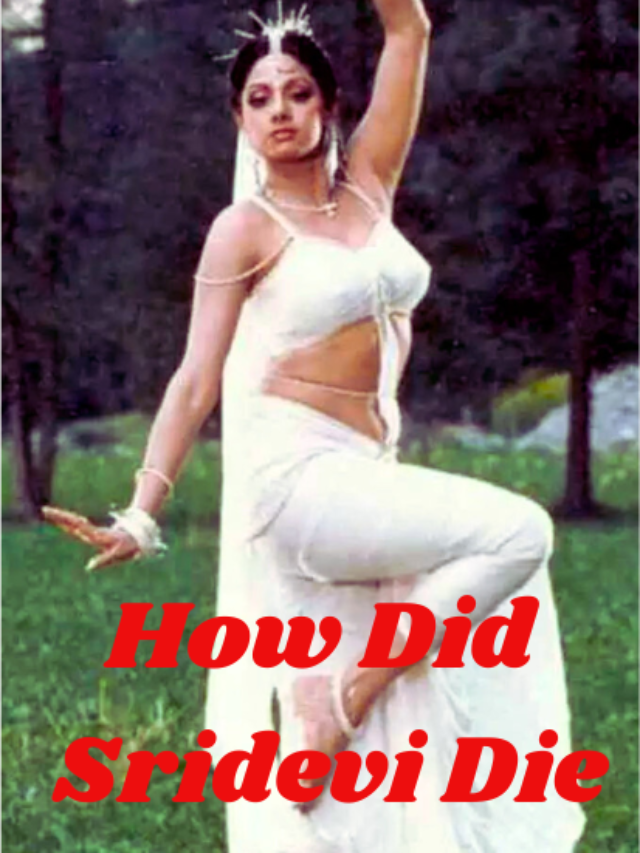 How Did Sridevi Die